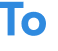To 