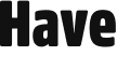 Have 