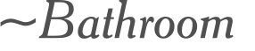 ~Bathroom 