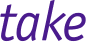 take 