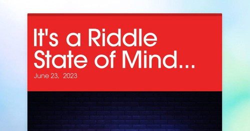 It's a Riddle State of Mind...