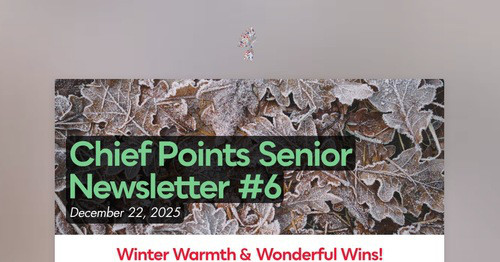 Chief Points Senior Newsletter #6