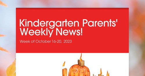 Kindergarten Parents' Weekly News!