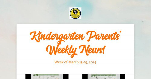 Kindergarten Parents' Weekly News!