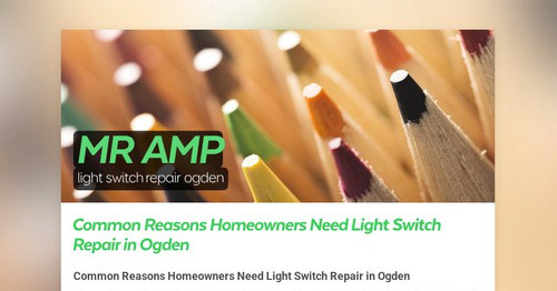 Common Reasons Homeowners Need Light Switch Repair in Ogden