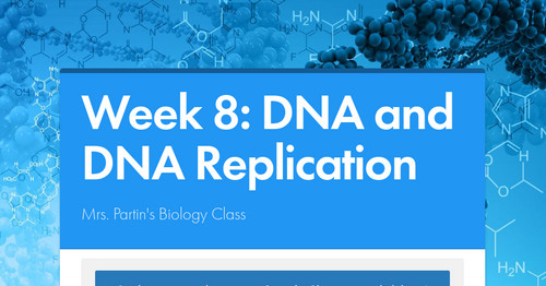 Week 8: DNA and DNA Replication