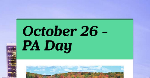 October 26 - PA Day