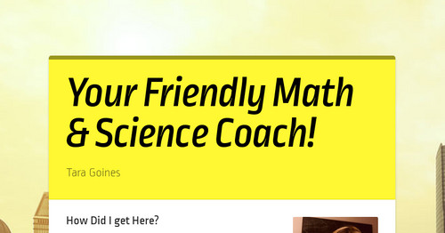 Your Friendly Math & Science Coach!