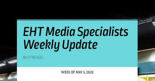 EHT Media Specialists Weekly Update