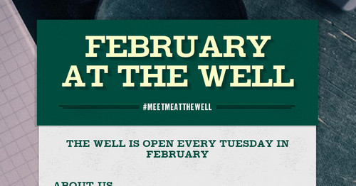 FEBRUARY AT THE WELL