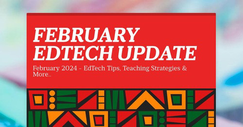 FEBRUARY EDTECH UPDATE