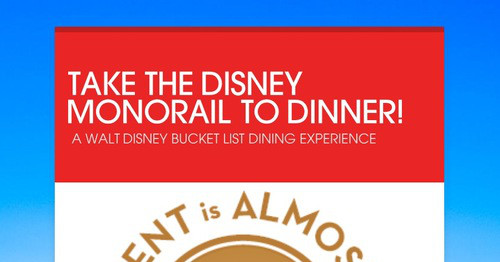 TAKE THE DISNEY MONORAIL TO DINNER!