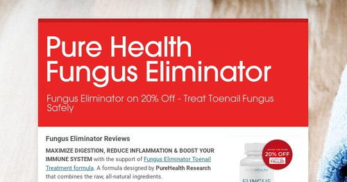 Pure Health Fungus Eliminator | Smore Newsletters