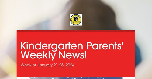 Kindergarten Parents' Weekly News!