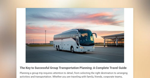 The Key to Successful Group Transportation Planning: A Complete Travel Guide The Key to Successful Group Transportation Planning: A Complete Travel Guide