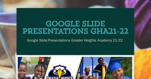 Google Slide Presentations GHA21-22