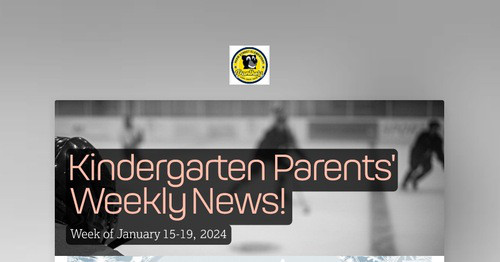 Kindergarten Parents' Weekly News!